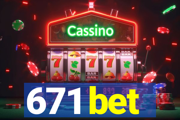 671 bet